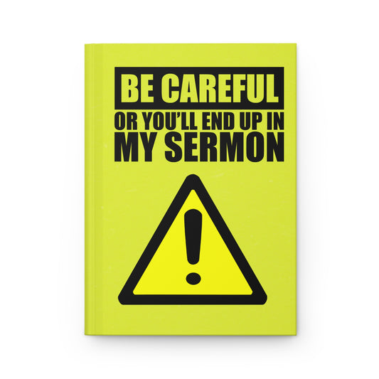 Be Careful Or You'll End Up In My Sermon - Prayer Journal - Notebook