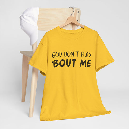 Quote Tee - God Don't Play With Me